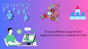 20 best affiliate programs for beginners without a website In 2025